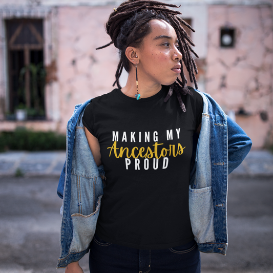 Making My Ancestors Proud Tee